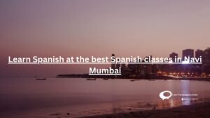 Learn Spanish at the best Spanish classes in Navi Mumbai