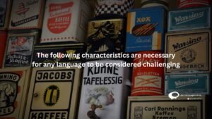 The following characteristics are necessary for any language to be considered challenging