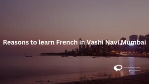 Reasons to learn French in Vashi Navi Mumbai
