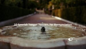 10 Spanish Tongue Twisters For Pronunciation