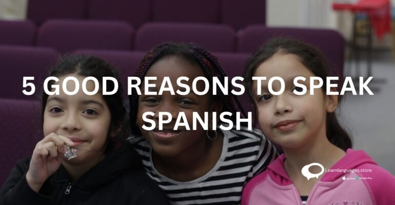 5 GOOD REASONS TO SPEAK SPANISH
