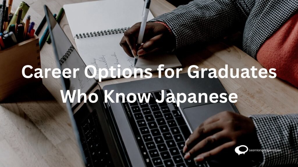 Career Options for Graduates Who Know Japanese Career Options for Graduates Who Know Japanese
