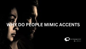 WHY DO PEOPLE MIMIC ACCENTS