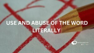 USE AND ABUSE OF THE WORD LITERALLY