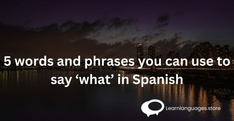 5 words and phrases you can use to say ‘what’ in Spanish
