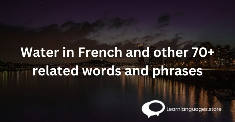 Water in French and other 70+ related words and phrases