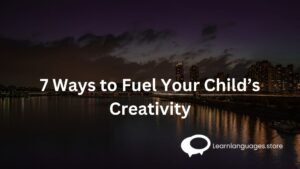 7 Ways to Fuel Your Child’s Creativity