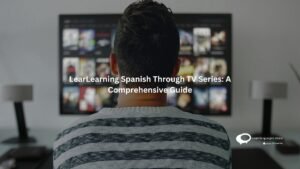 Learning Spanish Through TV Series