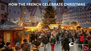 "Festive scene showcasing French Christmas traditions, from culinary delights to decorations and gatherings - 'How the French Celebrate Christmas.'"