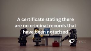 A certificate stating there are no criminal records that have been notarized