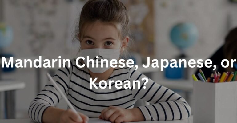 Mandarin Chinese, Japanese, or Korean?