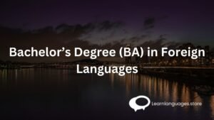 Bachelor’s Degree (BA) in Foreign Languages