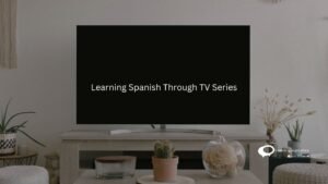 Learning Spanish Through TV Series