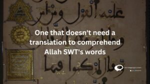 One that doesn't need a translation to comprehend Allah SWT's words