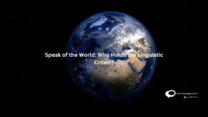 Speak of the World : Who Holds the Linguistic Crown ?