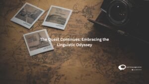 The Quest Continues : Embracing the Linguitisc Odyssey