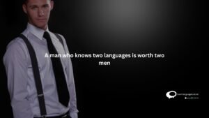 A man who knows two languages is worth two men