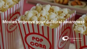 Movies improve your cultural awareness