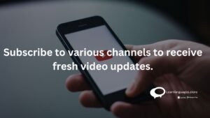 Subscribe to various channels to receive fresh video updates