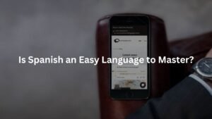 Is Spanish an Easy Language to Master?