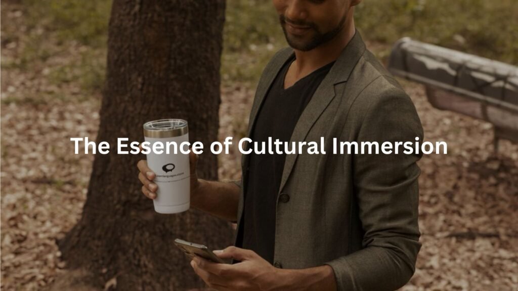 The Essence of Cultural Immersion