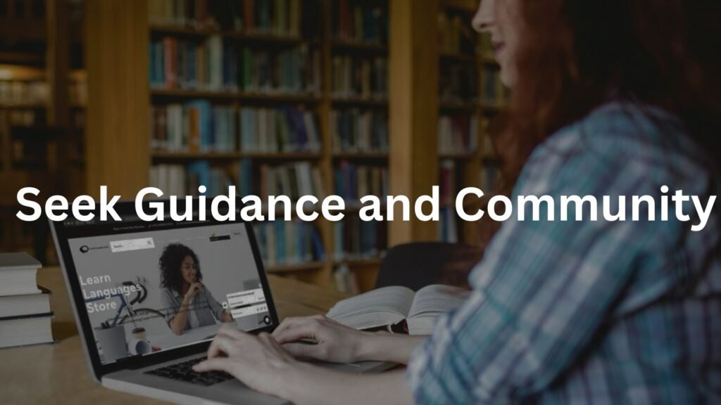  Seek Guidance and Community