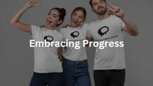 Embracing Progress