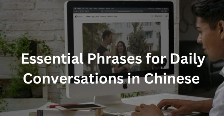 Essential Phrases for Daily Conversations in Chinese
