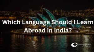 Which Language Should I Learn Abroad in India?