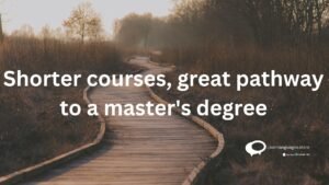 Shorter courses , great pathway to a aster's degree