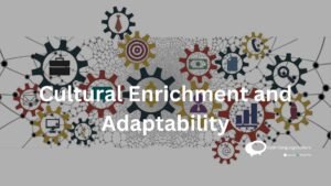 Cultural Enrichment and Adaptability