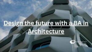 Design the future with a BA in architecture
