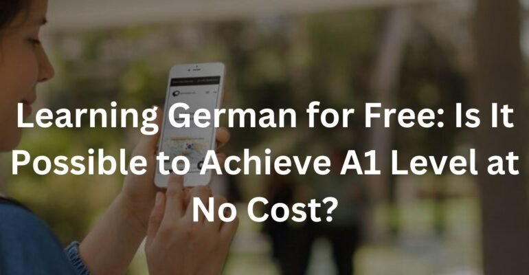 Learning German for Free: Is It Possible to Achieve A1 Level at No Cost?