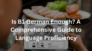 Is B1 German Enough? A Comprehensive Guide to Language Proficiency
