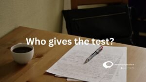 who gives the test?