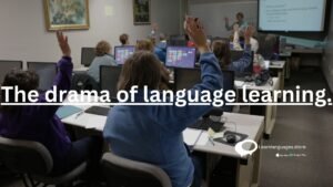 The drama of Language Learning.