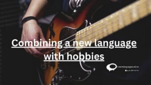Combining a new language with hobbies