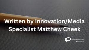 Written by innovation/Media specialist Matthew Check