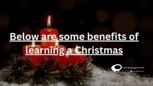 Below are some benefits of learning a Christmas