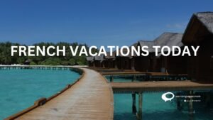 FRENCH VACATIONS TODAY