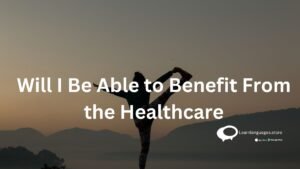 Will I Be Able to Benefit From the Healthcare