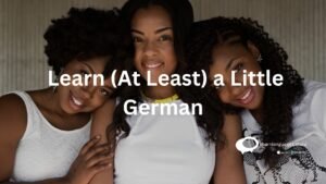 Learn(At Least) a little german