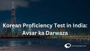 Korean Proficiency test n India: Avsar ka Darwaza