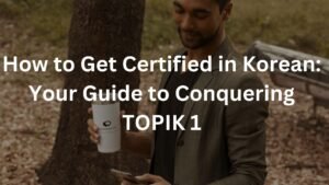 How to Get Certified in Korean: Your Guide to Conquering TOPIK 1