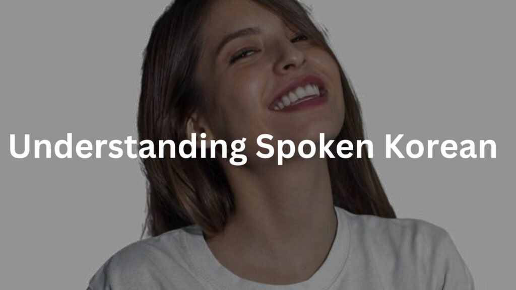 Understanding Spoken Korean