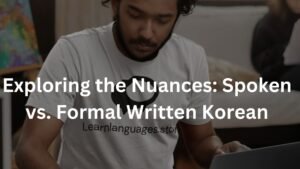 Exploring the Nuances: Spoken vs. Formal Written Korean