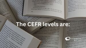 The CEFR Levels are:
