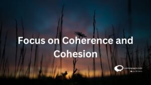 focus on coherence and cohesion