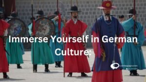 immerse yourself in German Culture :