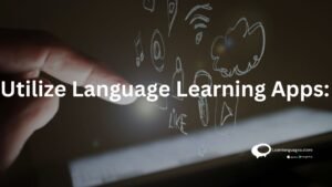 Utilize Language Learning Apps: